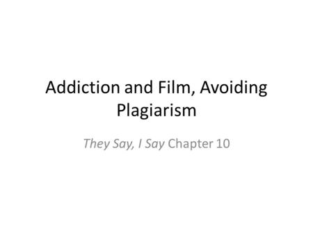Addiction and Film, Avoiding Plagiarism