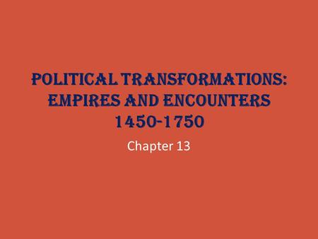 Political Transformations: Empires and Encounters