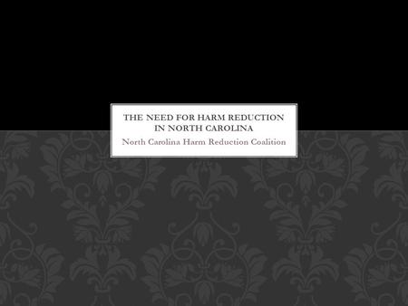 North Carolina Harm Reduction Coalition. North Carolina Harm Reduction Coalition (NCHRC) is North Carolina’s only comprehensive harm reduction program.