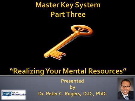 Presented by Dr. Peter C. Rogers, D.D., PhD.. Realizing Your Mental Resources  Thought is the Cause, and the experiences with which you meet in life.