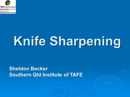 Knife Sharpening Sheldon Becker Southern Qld Institute of TAFE.