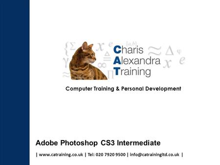 |  | Tel: 020 7920 9500 | | Computer Training & Personal Development Adobe Photoshop CS3 Intermediate.