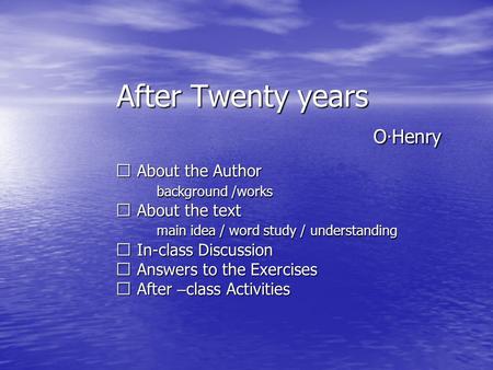 After Twenty years O · Henry ※ About the Author ※ About the Author background /works background /works ※ About the text ※ About the text main idea / word.