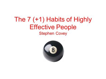 The 7 (+1) Habits of Highly Effective People Stephen Covey