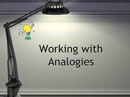 Working with Analogies. Analogies test your ability to: Recognize the relationship between the words in a word pair.