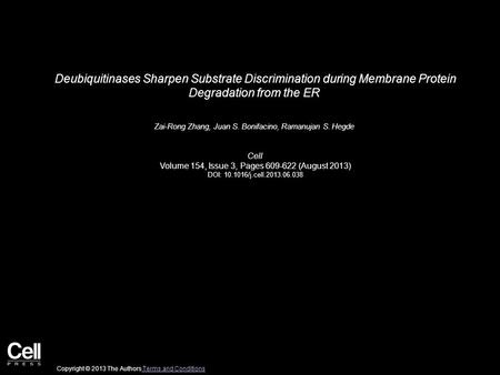 Deubiquitinases Sharpen Substrate Discrimination during Membrane Protein Degradation from the ER Zai-Rong Zhang, Juan S. Bonifacino, Ramanujan S. Hegde.