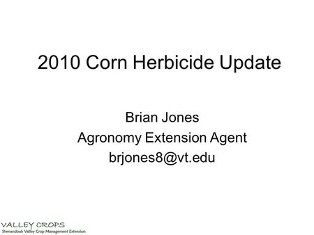 2010 Corn Herbicide Update Brian Jones Agronomy Extension Agent