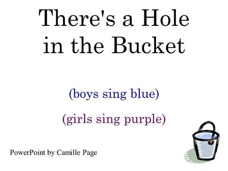 There's a Hole in the Bucket (boys sing blue) (girls sing purple) PowerPoint by Camille Page.