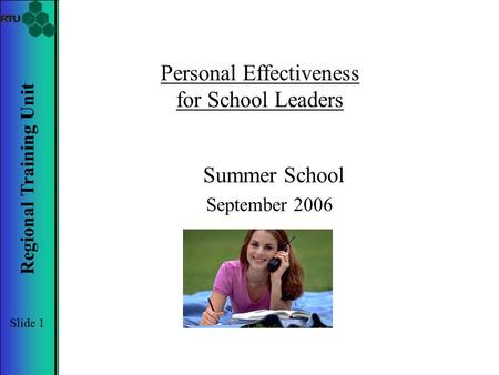 Slide 1 Regional Training Unit Personal Effectiveness for School Leaders Summer School September 2006.