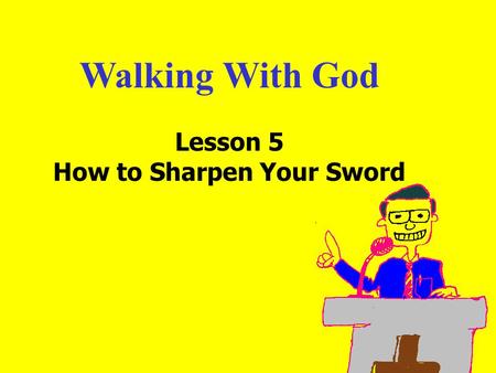 Walking With God Lesson 5 How to Sharpen Your Sword.