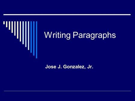Writing Paragraphs Jose J. Gonzalez, Jr.. What is a paragraph? A paragraph is a group of sentences which attempts to present one and sometimes two ideas.