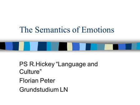 The Semantics of Emotions PS R.Hickey “Language and Culture” Florian Peter Grundstudium LN.
