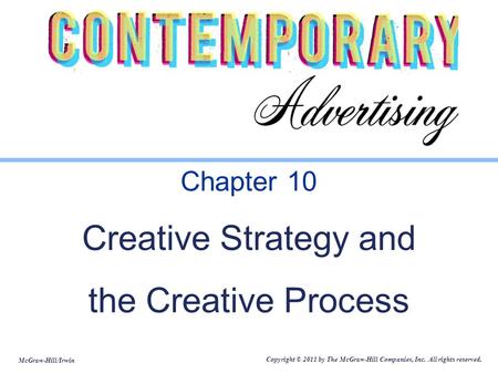 McGraw-Hill/Irwin Copyright © 2011 by The McGraw-Hill Companies, Inc. All rights reserved. Chapter 10 Creative Strategy and the Creative Process.