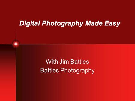 Digital Photography Made Easy With Jim Battles Battles Photography.
