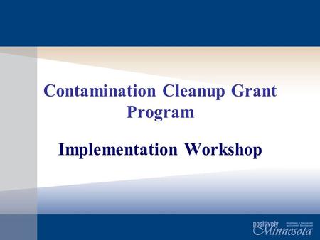 Contamination Cleanup Grant Program Implementation Workshop.