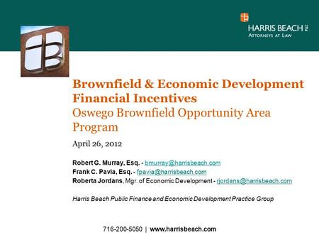 Brownfield & Economic Development Financial Incentives Oswego Brownfield Opportunity Area Program April 26, 2012 Robert G. Murray, Esq. -