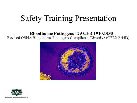 Safety Training Presentation Bloodborne Pathogens 29 CFR 1910.1030 Revised OSHA Bloodborne Pathogens Compliance Directive (CPL2-2.44D)
