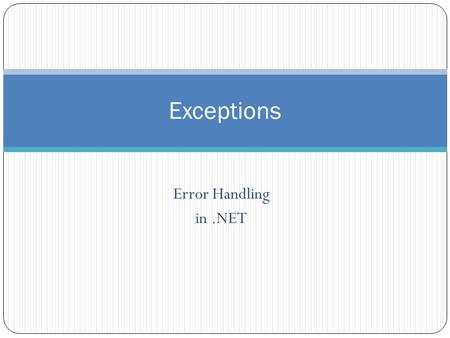Error Handling in.NET Exceptions. Error Handling Old way (Win32 API and COM): MyFunction() { error_1 = doSomething(); if (error_1) display error else.