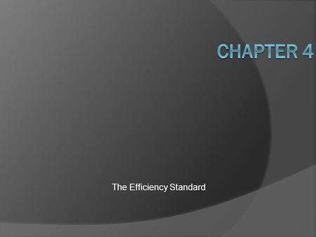 The Efficiency Standard. Introduction  Proponents of efficiency argue: balance the costs and benefits of pollution reduction and seek to achieve the.