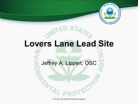 U.S. Environmental Protection Agency Lovers Lane Lead Site Jeffrey A. Lippert, OSC.