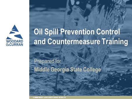 COMMITMENT & INTEGRITY DRIVE RESULTS Oil Spill Prevention Control and Countermeasure Training Prepared for Middle Georgia State College.