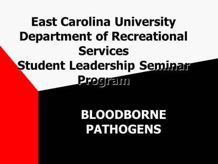 East Carolina University Department of Recreational Services Student Leadership Seminar Program BLOODBORNE PATHOGENS.