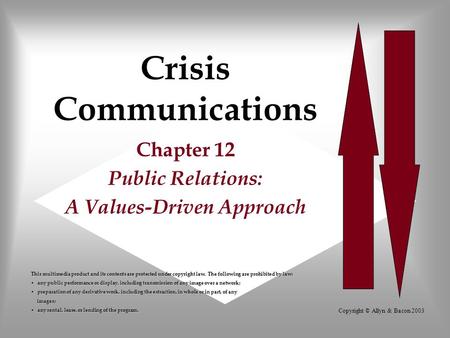 Copyright © Allyn & Bacon 2003 Crisis Communications Chapter 12 Public Relations: A Values-Driven Approach This multimedia product and its contents are.