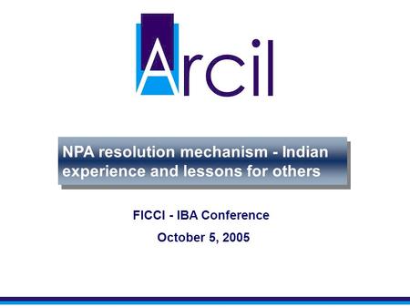 SASF structure NPA resolution mechanism - Indian experience and lessons for others FICCI - IBA Conference October 5, 2005.