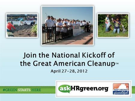 Join the National Kickoff of the Great American Cleanup ™ April 27-28, 2012.