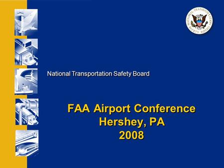 National Transportation Safety Board FAA Airport Conference Hershey, PA 2008.