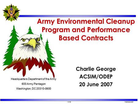 1 of 40 1130(R)20June07 Army Environmental Cleanup Program and Performance Based Contracts Charlie George ACSIM/ODEP 20 June 2007 Headquarters Department.