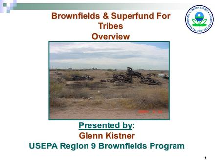 1 Presented by: Glenn Kistner USEPA Region 9 Brownfields Program Brownfields & Superfund For Tribes Overview.
