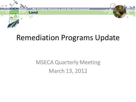 Remediation Programs Update MSECA Quarterly Meeting March 13, 2012.
