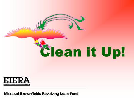 Clean it Up!. Support for Cleanup Activities Loans and Subgrants Petroleum and Hazardous Substance Contamination.