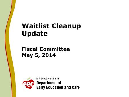 Waitlist Cleanup Update Fiscal Committee May 5, 2014.