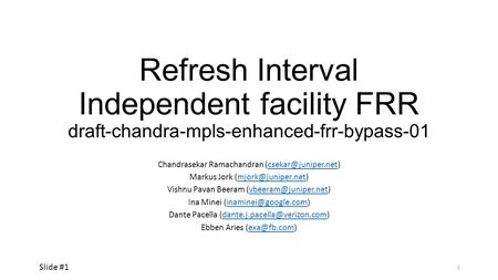 Refresh Interval Independent facility FRR draft-chandra-mpls-enhanced-frr-bypass-01 Chandrasekar Ramachandran Markus.