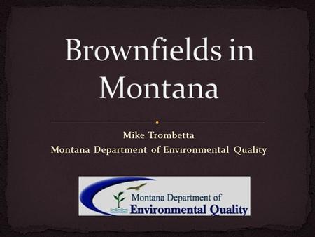Mike Trombetta Montana Department of Environmental Quality.