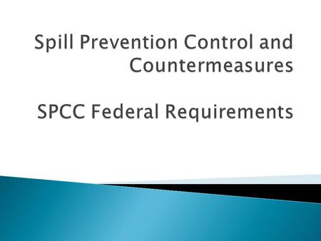 The Federal Clean Water Act specifies the requirements for SPCC Plans  The Code of Federal Regulations 40 CFR 112 details requirements of the SPCC.