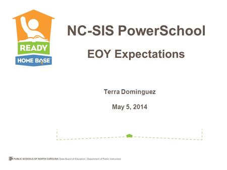 Terra Dominguez May 5, 2014 NC-SIS PowerSchool EOY Expectations.