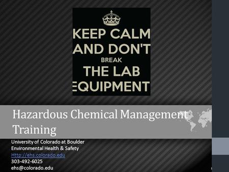Hazardous Chemical Management Training University of Colorado at Boulder Environmental Health & Safety  303-492-6025
