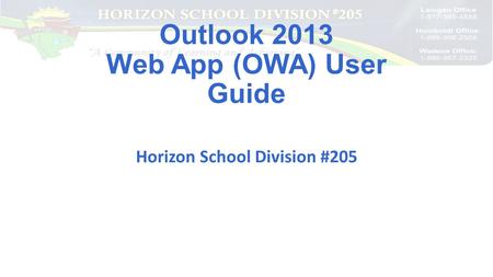 Outlook 2013 Web App (OWA) User Guide Horizon School Division #205.