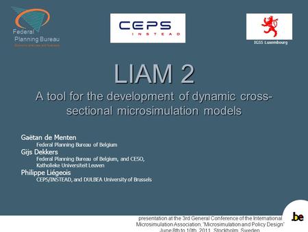 Federal Planning Bureau Economic analyses and forecasts LIAM 2 A tool for the development of dynamic cross- sectional microsimulation models presentation.