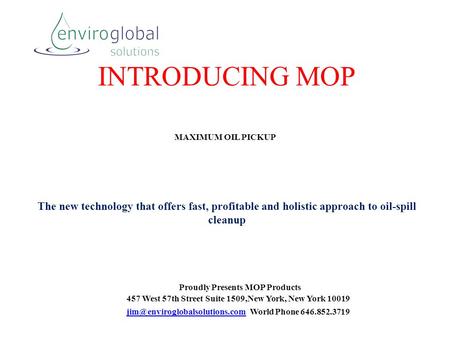INTRODUCING MOP MAXIMUM OIL PICKUP Proudly Presents MOP Products 457 West 57th Street Suite 1509,New York, New York 10019