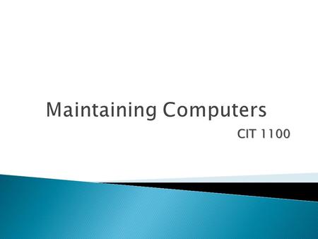 CIT 1100. In this chapter you will learn how to:  Care for the external parts of the computer  Describe methods for keeping the inside of the case problem-free.