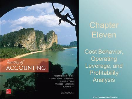 Chapter Eleven Cost Behavior, Operating Leverage, and Profitability Analysis © 2015 McGraw-Hill Education.