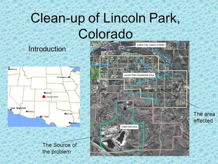 Clean-up of Lincoln Park, Colorado Introduction The Source of the problem The area effected.