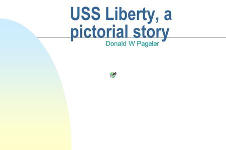 USS Liberty, a pictorial story Donald W Pageler.