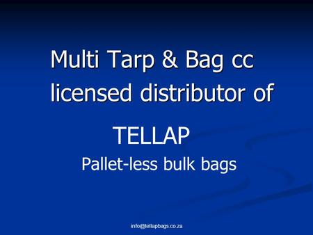 Multi Tarp & Bag cc licensed distributor of licensed distributor of TELLAP Pallet-less bulk bags.