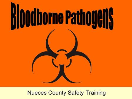 Nueces County Safety Training Training Objectives Explain the purpose of the Bloodborne Pathogen Standard in 29 CFR 1910.1030. Describe the general symptoms.