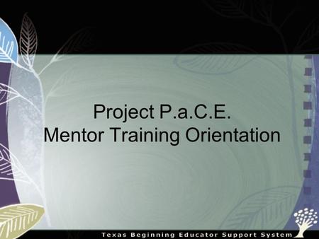 Project P.a.C.E. Mentor Training Orientation. Beginning Teachers Want Support Beginning teachers said that they wanted observation and feedback. Beginning.